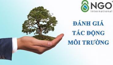 DOANH NGHIỆP CẦN LƯU Ý GÌ KHI LẬP BÁO CÁO ĐÁNH GIÁ TÁC ĐỘNG MÔI TRƯỜNG (ĐTM) danh-gia-tac-dong-moi-truong-NGO
