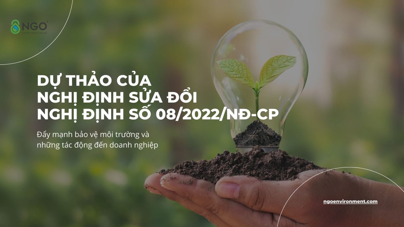 THE NECESSITY OF THE AMENDMENT TO DECREE NO. 08/2022/ND-CP: STRENGTHENING ENVIRONMENTAL PROTECTION AND IMPACT ON BUSINESSES Nghị định số 08/2022/NĐ-CP